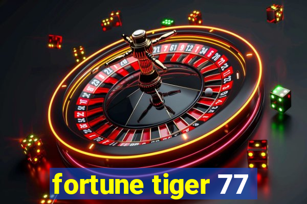 fortune tiger 77